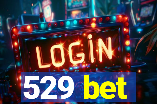 529 bet